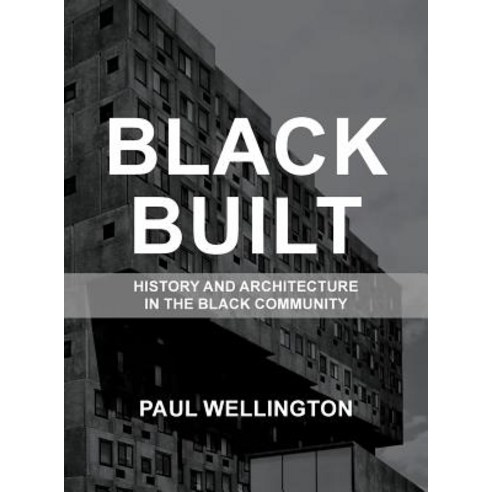 (영문도서) Black Built: History and Architecture in the Black Community Hardcover, Paul Wellington, English, 9781732965102
