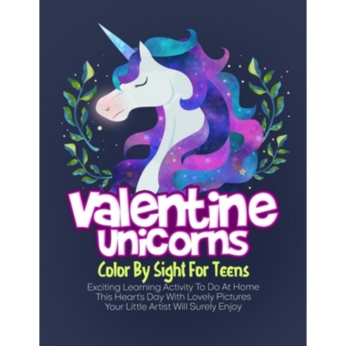 Valentine Unicorns Color By Sight For Teens: Exciting Learning Activity To Do At Home This Heart''s D... Paperback, Independently Published, English, 9798597631455
