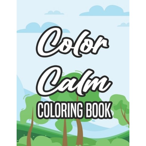 Color Calm Coloring Book: Coloring Pages For Unwinding And Relaxation Stress Relieving Florals And ... Paperback, Independently Published