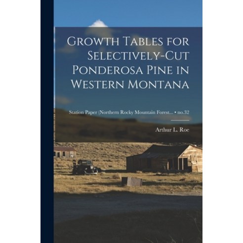 (영문도서) Growth Tables for Selectively-cut Ponderosa Pine in Western Montana; no.32 Paperback, Hassell Street Press, English, 9781015041981