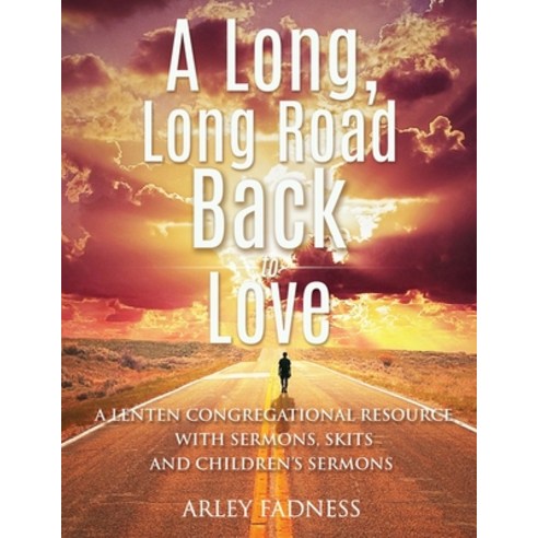 A Long Long Road Back to Love: A Lenten Congregational Resource With Sermons Skits and Children''s ... Paperback, CSS Publishing Company
