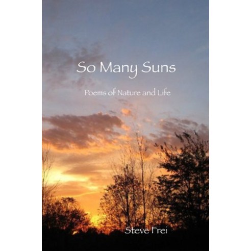 So Many Suns: Poems of Nature and Life Paperback, Independently Published, English, 9798553214975
