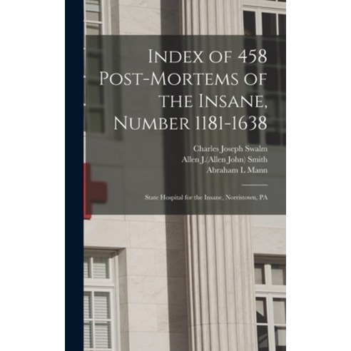 (영문도서) Index of 458 Post-mortems of the Insane Number 1181-1638: State Hospital for the Insane Nor... Hardcover, Legare Street Press, English, 9781013820977