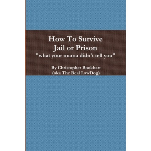 (영문도서) How To Survive Jail or Prison Paperback, Lulu.com, English, 9781329087507