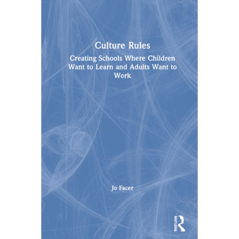(영문도서) Culture Rules: Creating Schools Where Children Want to Learn and Adults Want to Work Hardcover, Routledge, English, 9780367562540