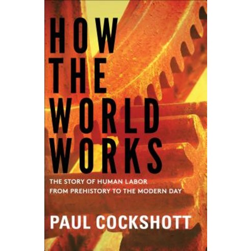 How the World Works: The Story of Human Labor from Prehistory to the Modern Day Hardcover, Monthly Review Press