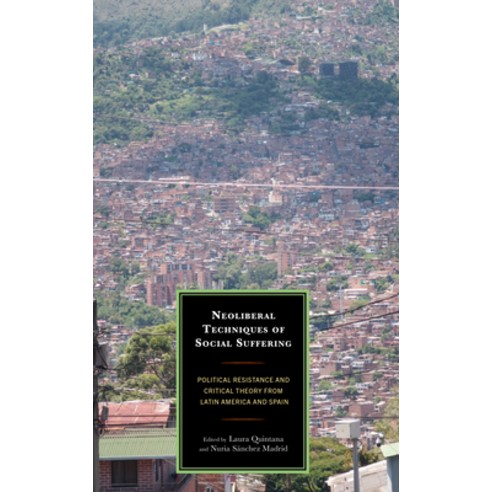 (영문도서) Neoliberal Techniques of Social Suffering: Political Resistance and Critical Theory from Lati... Hardcover, Lexington Books, English, 9781666915075