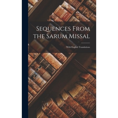 (영문도서) Sequences From the Sarum Missal: With English Translations Hardcover, Legare Street Press, 9781017623949