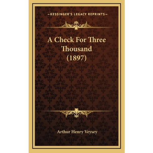 A Check For Three Thousand (1897) Hardcover, Kessinger Publishing