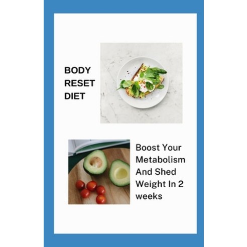 (영문도서) Body Reset Diet: Boost Your Metabolism And Shed Weight In 2 Weeks Paperback, Independently Published, English, 9798741023341