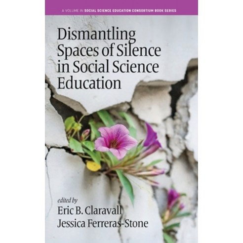 (영문도서) Dismantling Spaces of Silence in Social Science Education Hardcover, Information Age Publishing, English, 9798887308241