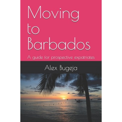 (영문도서) Moving to Barbados: A guide for prospective expatriates Paperback, Independently Published, English, 9798301386633