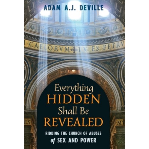 (영문도서) Everything Hidden Shall Be Revealed: Ridding the Church of Abuses of Sex and Power Hardcover, Angelico Press, English, 9781621384380