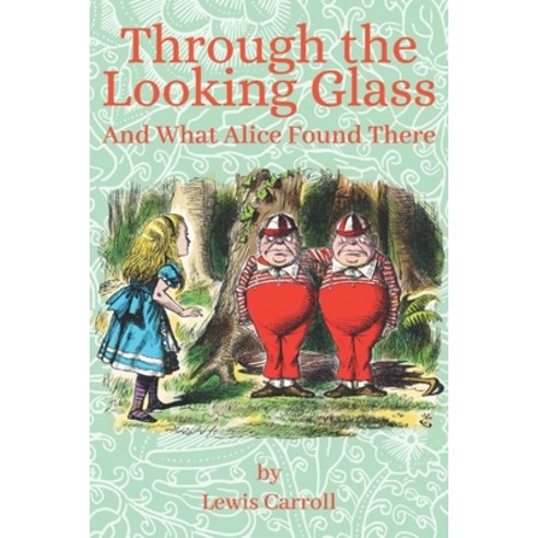 Through the Looking Glass and What Alice Found There: Illustrated by John Tenniel Paperback, Independently Published