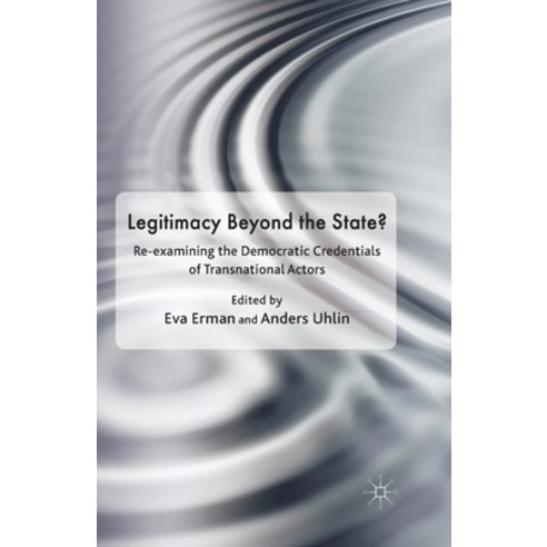 Legitimacy Beyond the State?: Re-Examining the Democratic Credentials of Transnational Actors Paperback, Palgrave MacMillan