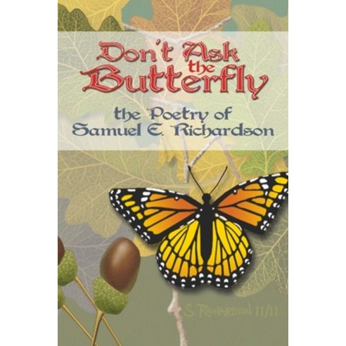 (영문도서) Don''t Ask the Butterfly - the Poetry of Samuel E. Richardson Paperback, Lulu.com, English, 9781304527639