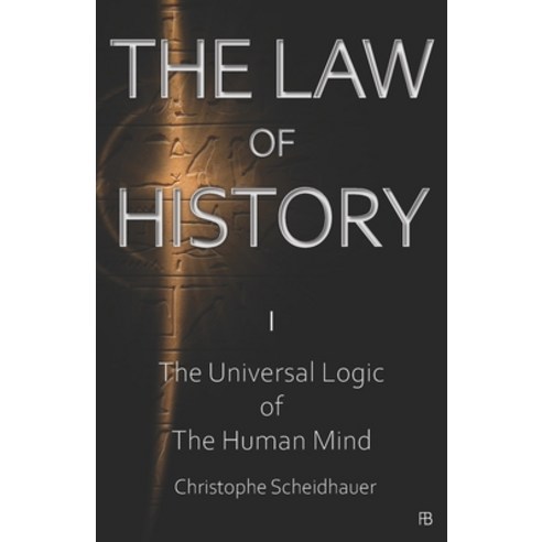 (영문도서) The Law of History: I. The Universal Logic of the Human Mind Paperback, Independently Published, English, 9798414474074