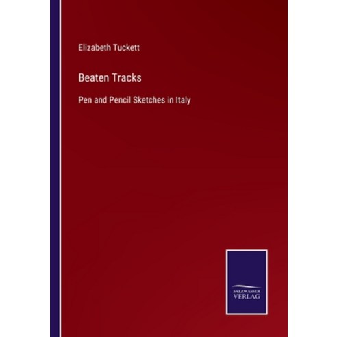 (영문도서) Beaten Tracks: Pen and Pencil Sketches in Italy Paperback, Salzwasser-Verlag, English, 9783752578003