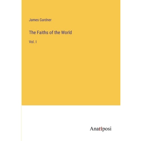 (영문도서) The Faiths of the World: Vol. I Paperback, Anatiposi Verlag, English, 9783382329686