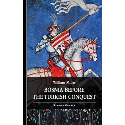 Bosnia before the Turkish Conquest Paperback, Createspace Independent Publishing Platform