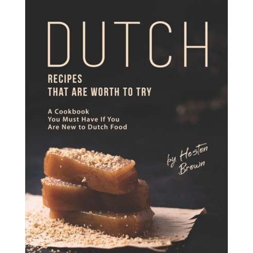 (영문도서) Dutch Recipes That Are Worth to Try: A Cookbook You Must Have If You Are New to Dutch Food Paperback, Independently Published, English, 9798511915197