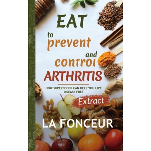 Eat to Prevent and Control Arthritis (Extract Edition) Paperback, Blurb, English, 9781715779740