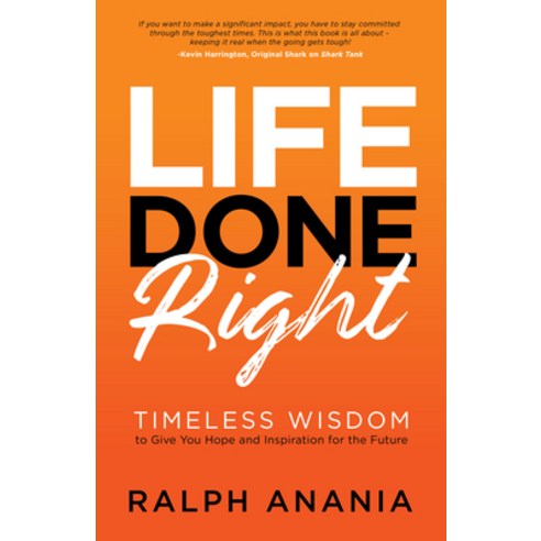 (영문도서) Life Done Right: Timeless Wisdom to Give You Hope and Inspiration for the Future Paperback, Morgan James Publishing, English, 9781631957987