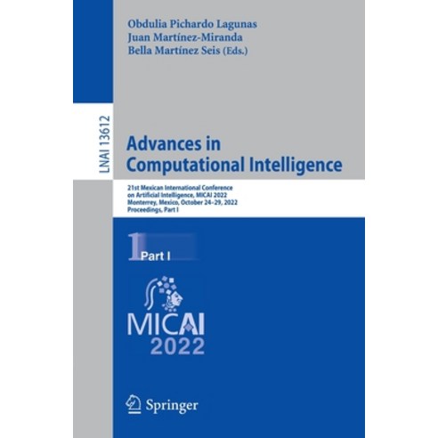 (영문도서) Advances in Computational Intelligence: 21st Mexican International Conference on Artificial I... Paperback, Springer, English, 9783031194924