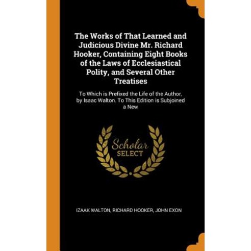 (영문도서) The Works of That Learned and Judicious Divine Mr. Richard Hooker Containing Eight Books of ... Hardcover, Franklin Classics Trade Press, English, 9780344956874