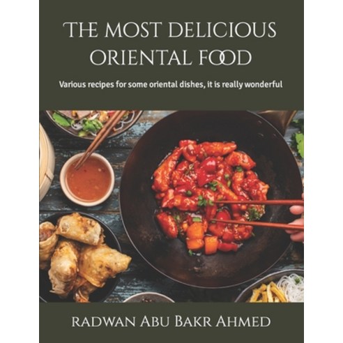 (영문도서) The most delicious oriental food: Various recipes for some oriental dishes it is really wond... Paperback, Independently Published, English, 9798355654399
