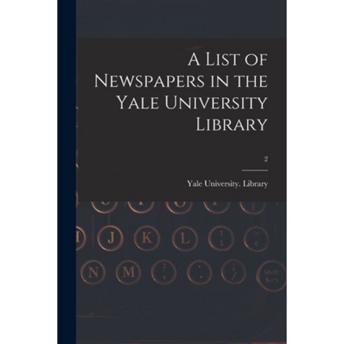 (영문도서) A List of Newspapers in the Yale University Library; 2 Paperback, Legare Street Press, English, 9781015130265