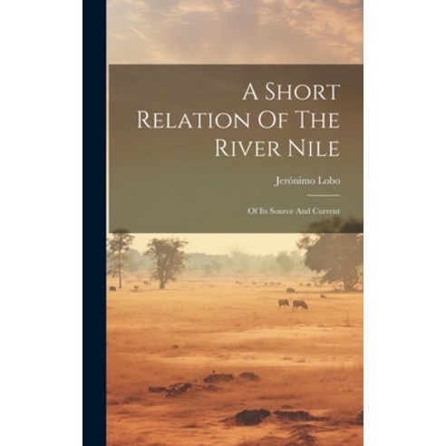 (영문도서) A Short Relation Of The River Nile: Of Its Source And Current Hardcover, Legare Street Press, English, 9781020178672