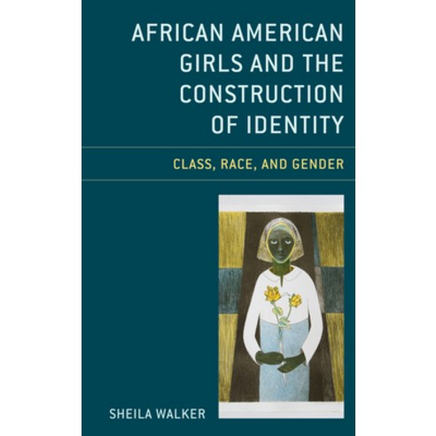 African American Girls and the Construction of Identity: Class Race and Gender Paperback, Lexington Books