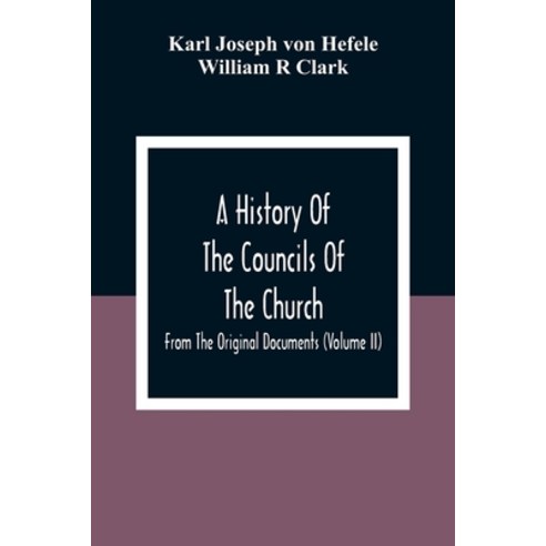 A History Of The Councils Of The Church: From The Original Documents (Volume Ii) Paperback, Alpha Edition, English, 9789354309465