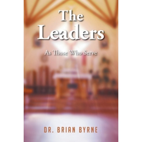The Leaders: As Those Who Serve Paperback, Christian Faith Publishing,..., English, 9781098050696