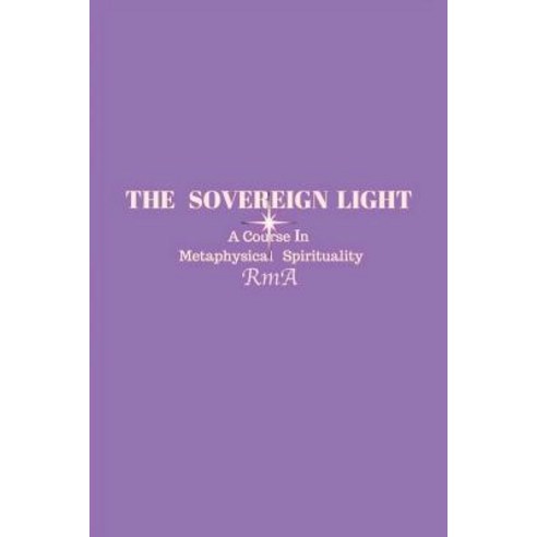 The Sovereign Light: A Course In Metaphysical Spirituality Paperback, Rma