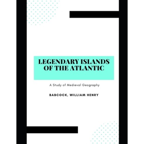 Legendary Islands of the Atlantic: A Study of Medieval Geography Paperback, Independently Published, English, 9798741090299