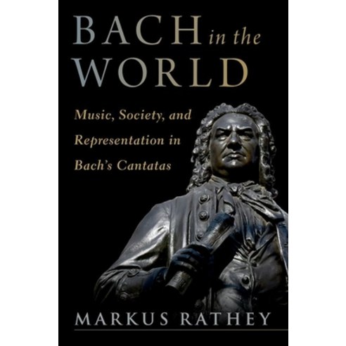 (영문도서) Bach in the World: Music Society and Representation in Bach''s Cantatas Hardcover, Oxford University Press, USA, English, 9780197578841