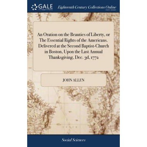 An Oration on the Beauties of Liberty or The Essential Rights of the Americans. Delivered at the Se... Hardcover, Gale Ecco, Print Editions