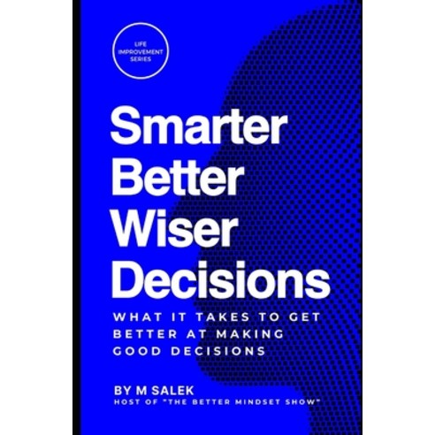 (영문도서) Smarter Better Wiser Decisions: What It Takes to Get Better at Making Good Decisions Paperback, Independently Published, English, 9798861974875