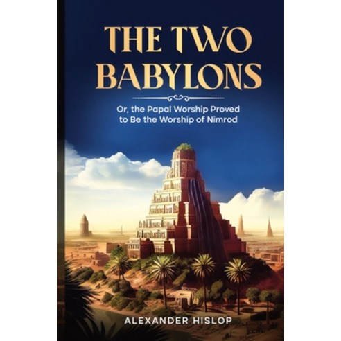 (영문도서) The Two Babylons: Or the Papal Worship Proved to Be the Worship of Nimrod Paperback, Cedar Lake Classics, English, 9781611041651
