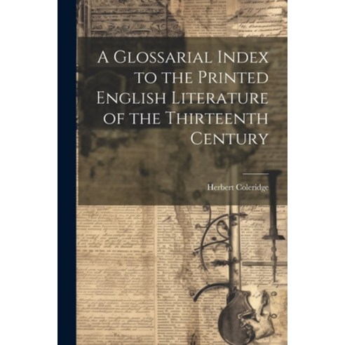 (영문도서) A Glossarial Index to the Printed English Literature of the Thirteenth Century Paperback, Legare Street Press, 9781022036482