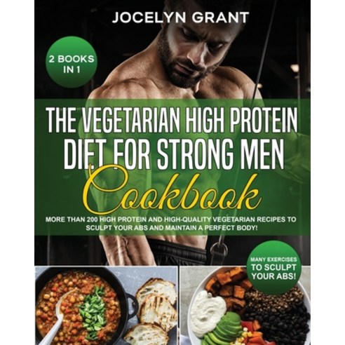 (영문도서) The Vegetarian High Protein Diet for Strong Men Cookbook: More than 200 High Protein and High... Paperback, Jocelyn Grant, English, 9781803001807