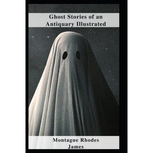 (영문도서) Ghost Stories of an Antiquary Illustrated Paperback, Independently Published, English, 9798460217519