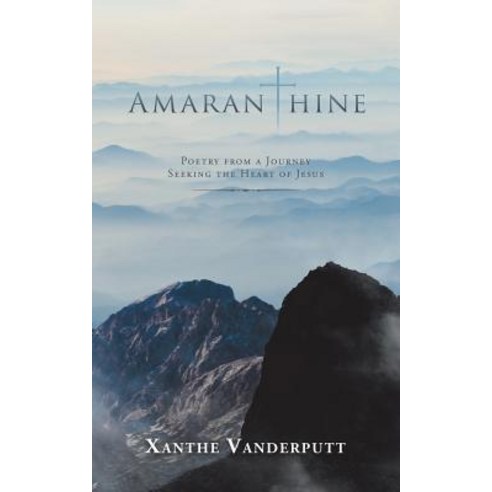 (영문도서) Amaranthine: Poetry from a Journey Seeking the Heart of Jesus Paperback, Authorhouse UK, English, 9781728386010