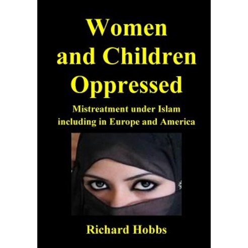 Women and Children Oppressed: Mistreatment under Islam including in Europe and America Paperback, Createspace Independent Pub..., English, 9781718863446