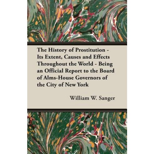 (영문도서) The History of Prostitution - Its Extent Causes and Effects Throughout the World - Being an ... Paperback, White Press, English, 9781528712781