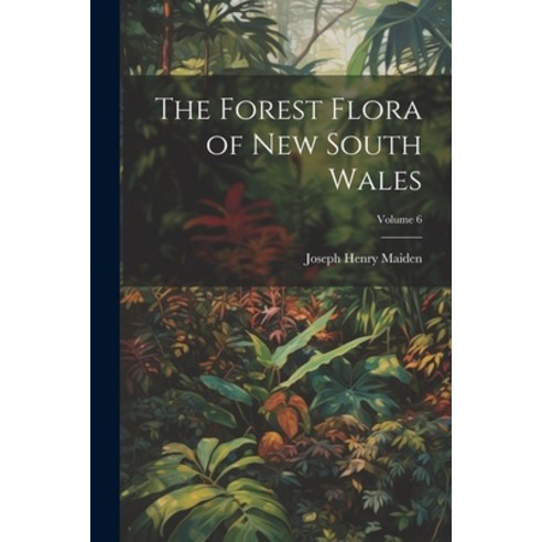 (영문도서) The Forest Flora of New South Wales; Volume 6 Paperback, Legare Street Press, English, 9781022760363