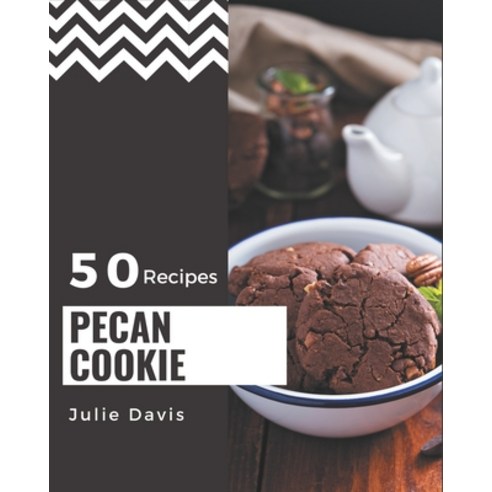 50 Pecan Cookie Recipes: A Must-have Pecan Cookie Cookbook for Everyone Paperback, Independently Published, English, 9798574173114