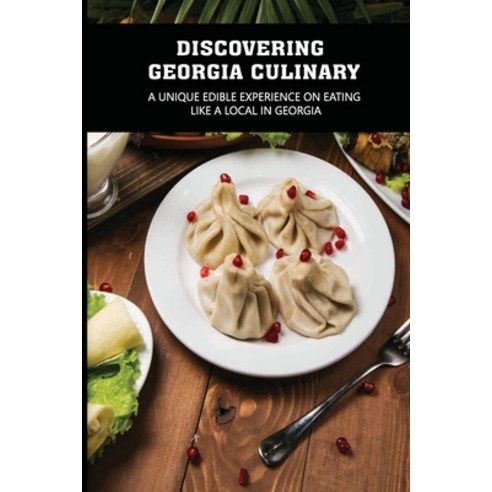 (영문도서) Discovering Georgia Culinary: A Unique Edible Experience On Eating Like A Local In Georgia: W... Paperback, Independently Published, English, 9798515112981